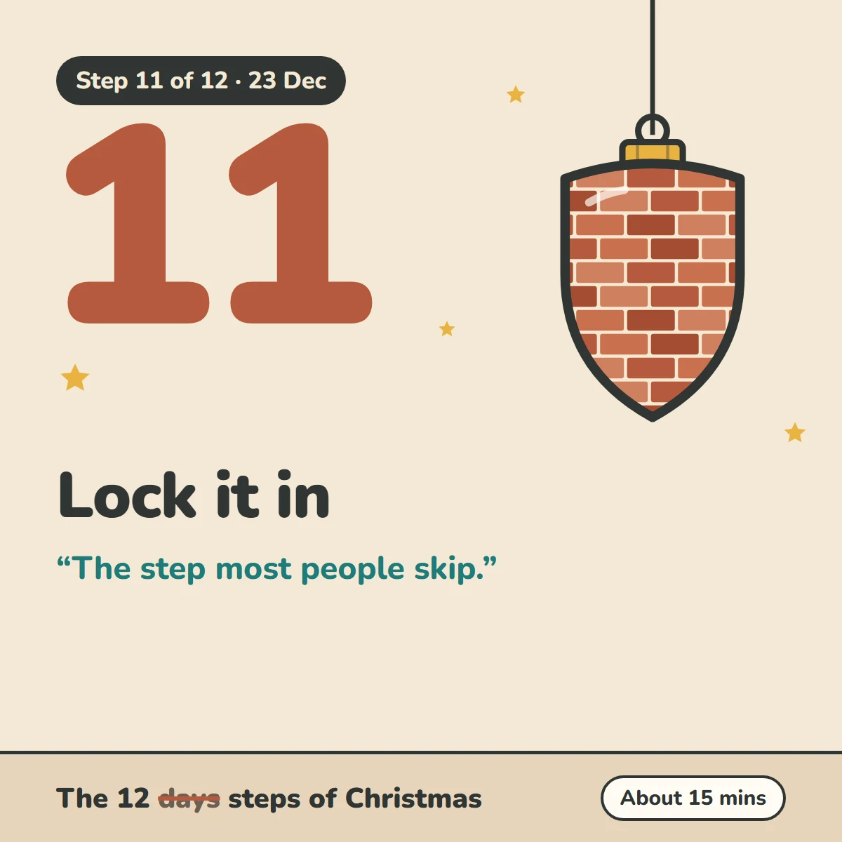 Step 11 of 12, 23 Dec: Lock it in. The step most people skip. The 12 steps of Christmas, about 15 mins.