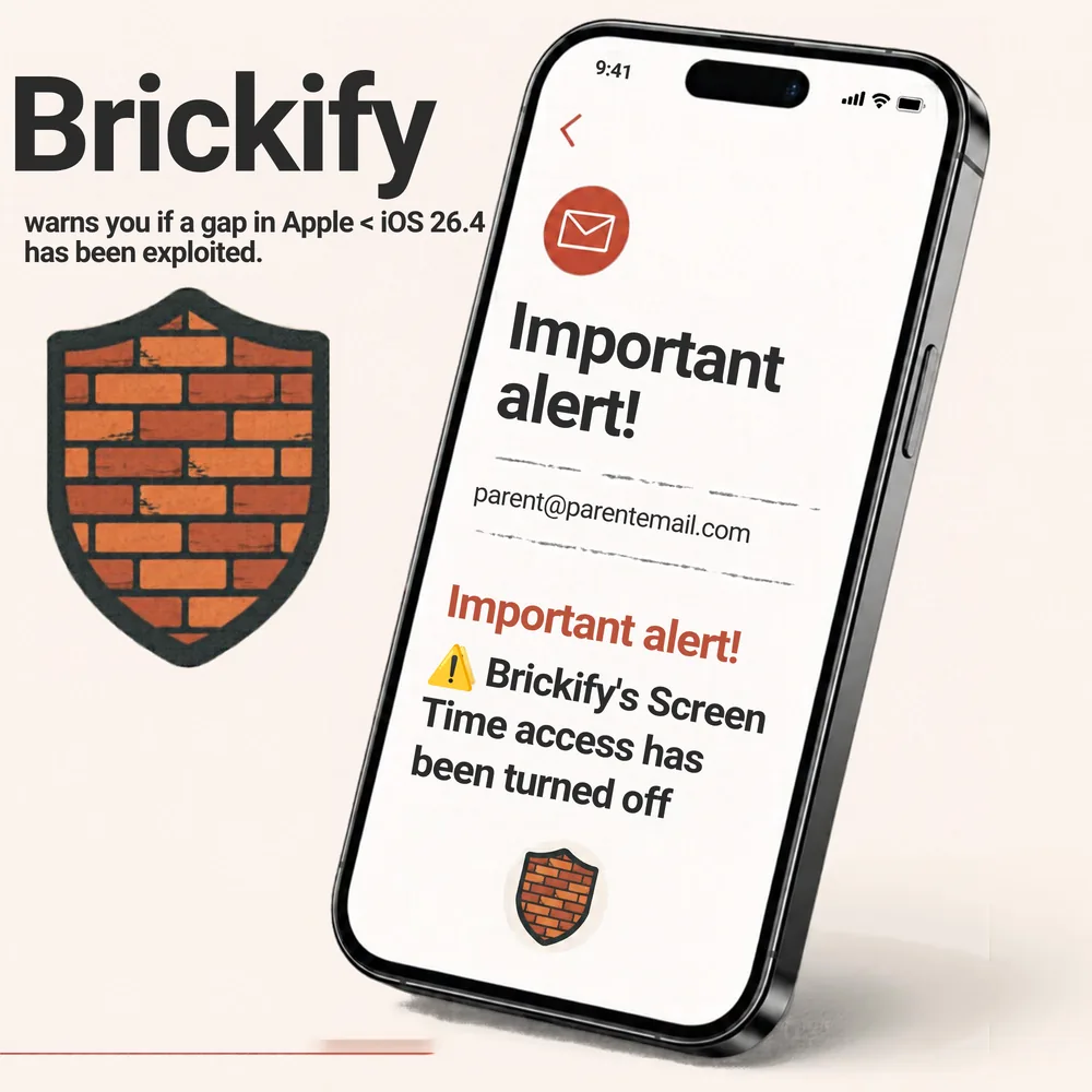 Illustration of an iPhone showing a Brickify alert email: Important alert! Brickify's Screen Time access has been turned off. Beside it: Brickify warns you if a gap in Apple below iOS 26.4 has been exploited.